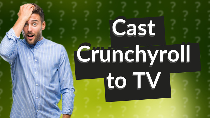 Cast Crunchyroll to TV