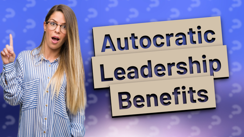 Autocratic Leadership Benefits