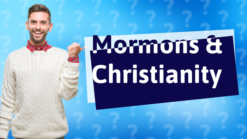 Mormons & Christianity