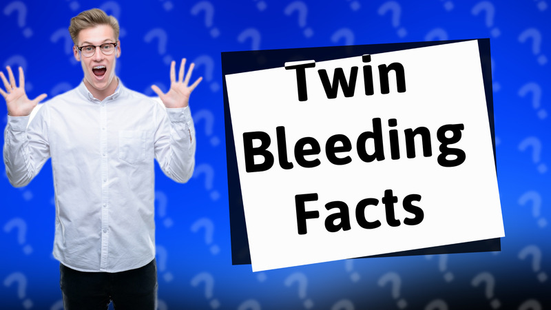 Twin Bleeding Facts