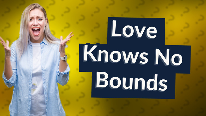 Love Knows No Bounds