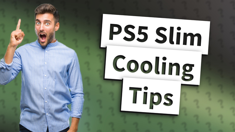 PS5 Slim Cooling Tips