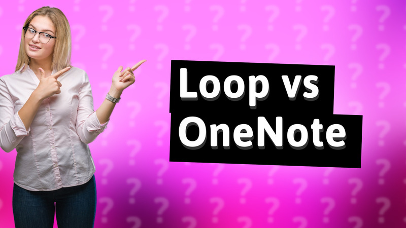 Loop vs OneNote