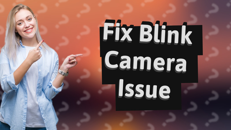 Fix Blink Camera Issue