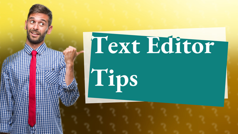 Text Editor Tips