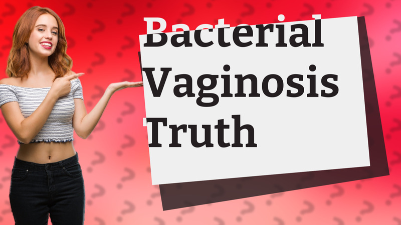 Bacterial Vaginosis Truth