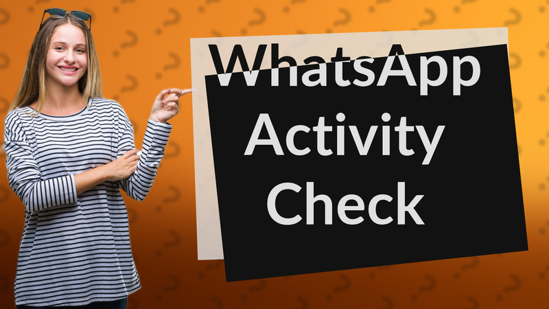 WhatsApp Activity Check