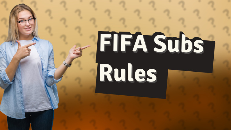 FIFA Subs Rules