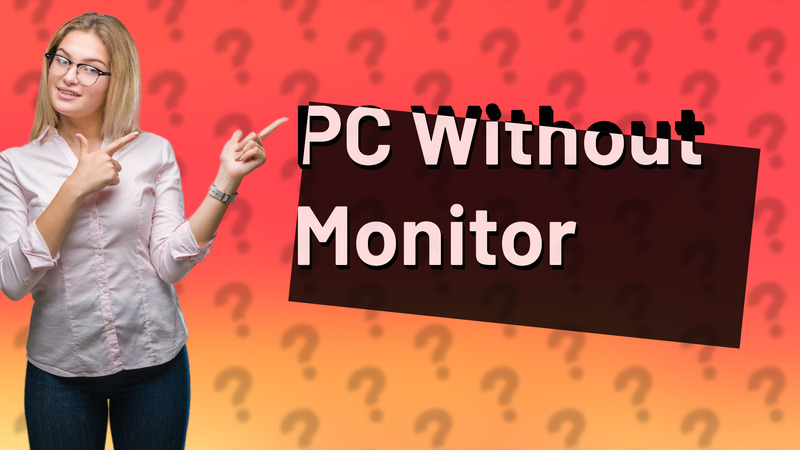 PC Without Monitor