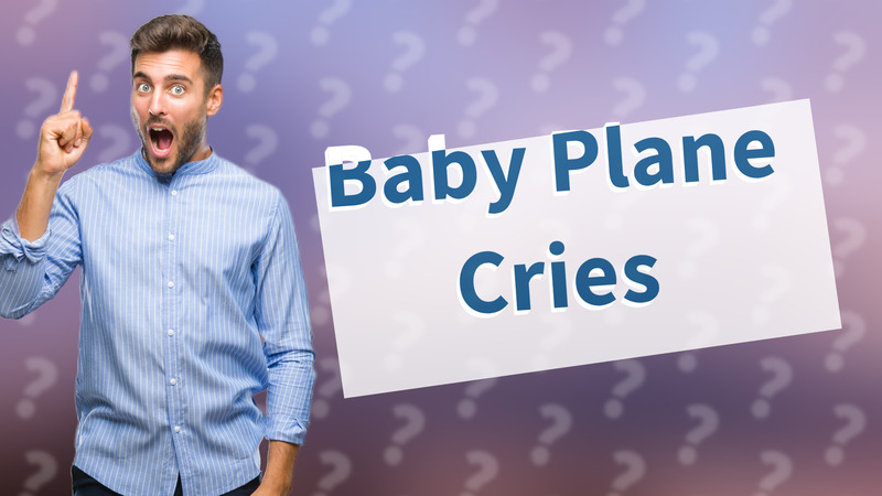 Baby Plane Cries