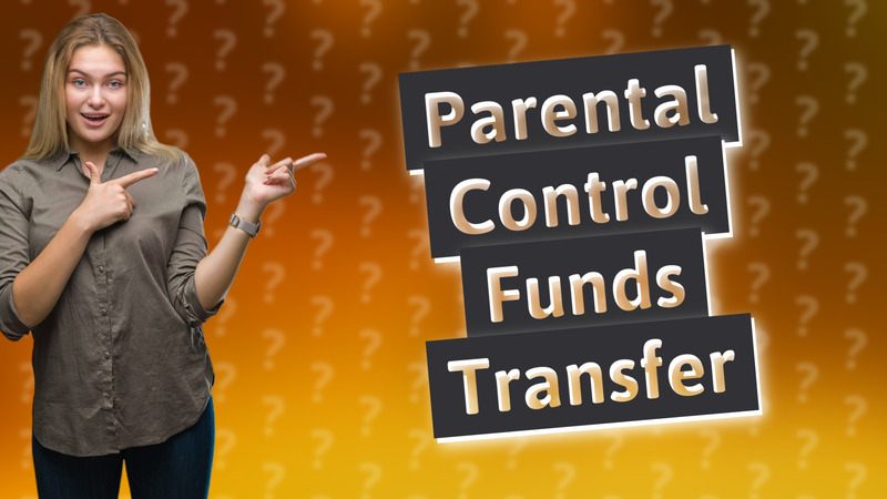 Parental Control Funds Transfer