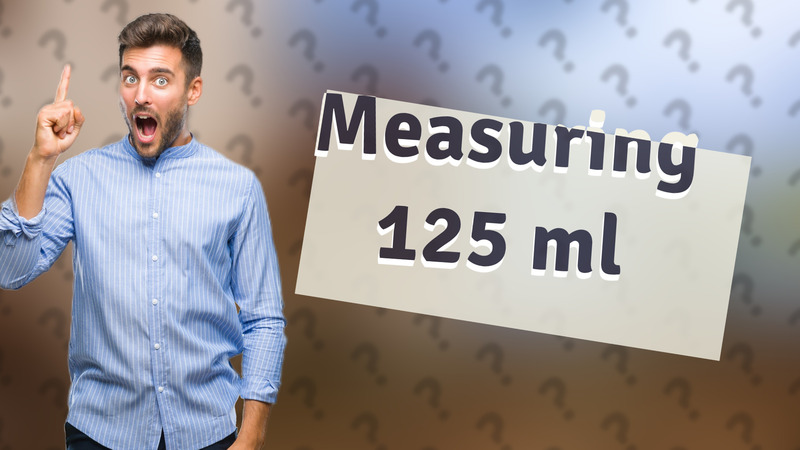 Measuring 125 ml