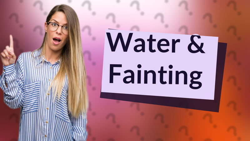 Water & Fainting