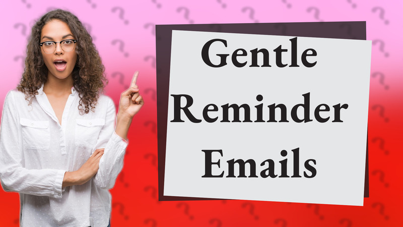 Gentle Reminder Emails