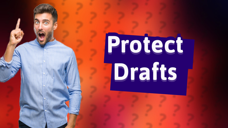 Protect Drafts