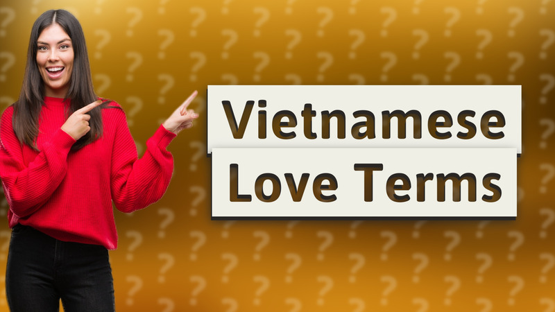 Vietnamese Love Terms