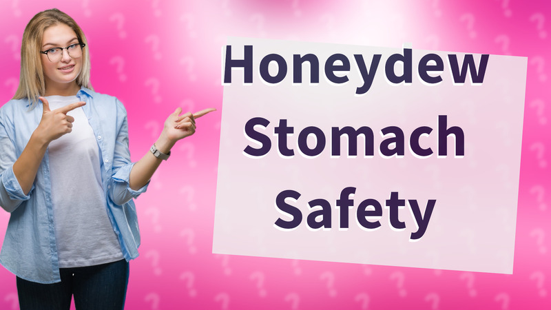 Honeydew Stomach Safety