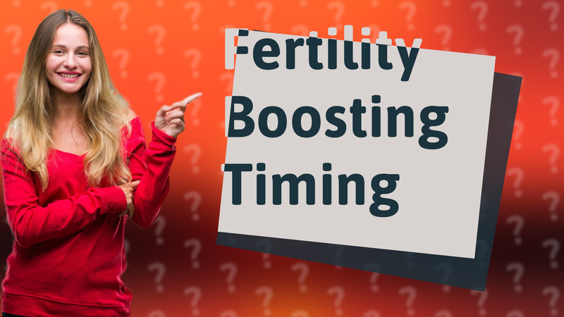 Fertility Boosting Timing