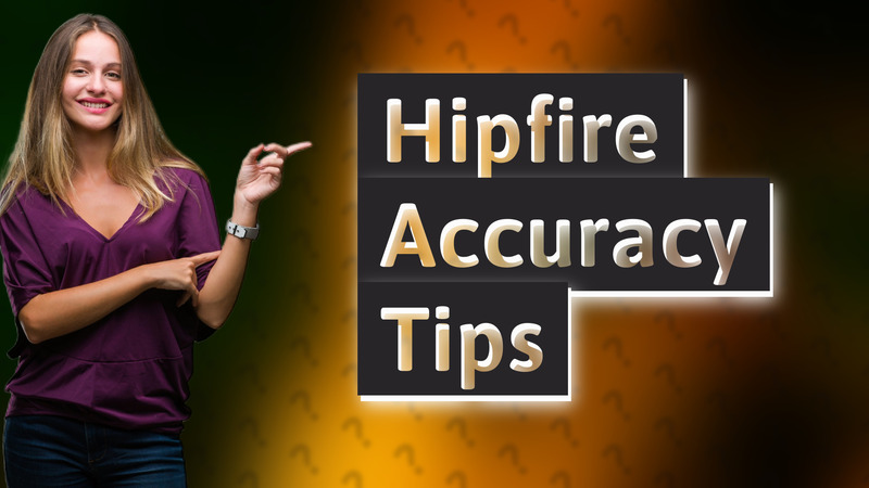 Hipfire Accuracy Tips