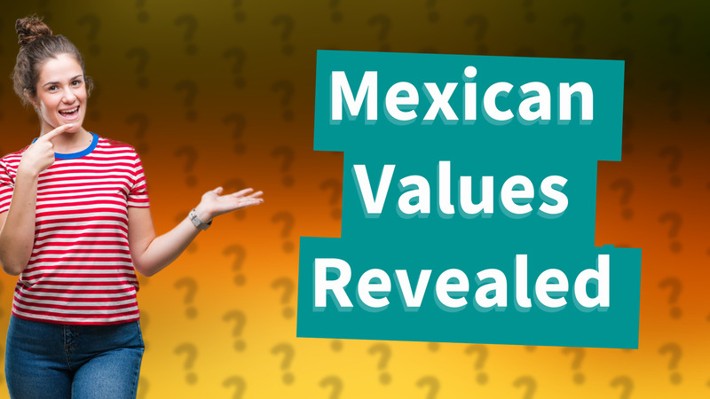 Mexican Values Revealed