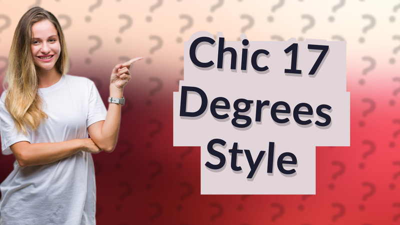 Chic 17 Degrees Style