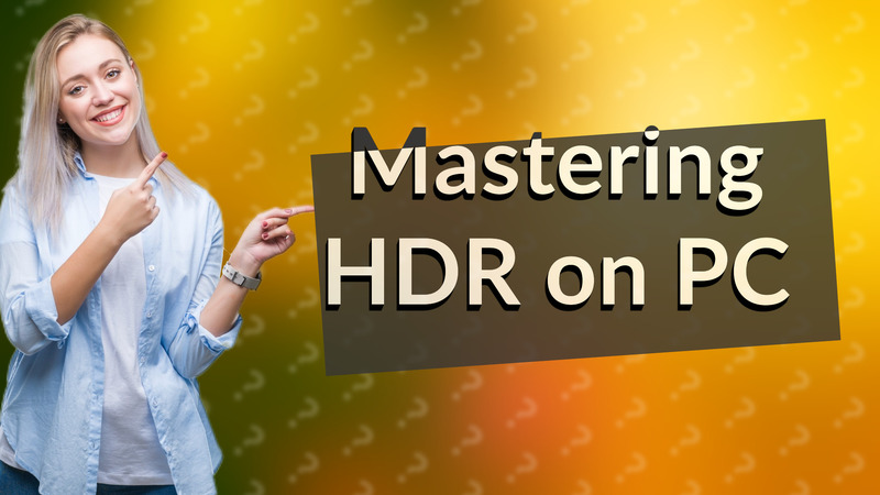 Mastering HDR on PC