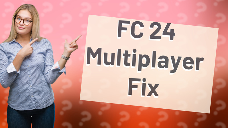 FC 24 Multiplayer Fix