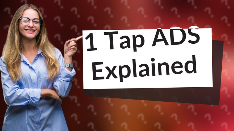1 Tap ADS Explained