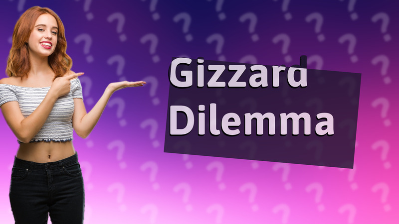 Gizzard Dilemma