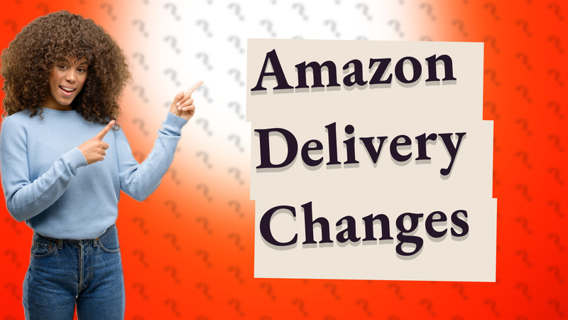 Amazon Delivery Changes