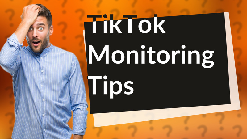 TikTok Monitoring Tips