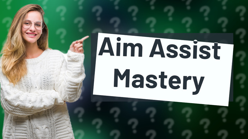 Aim Assist Mastery
