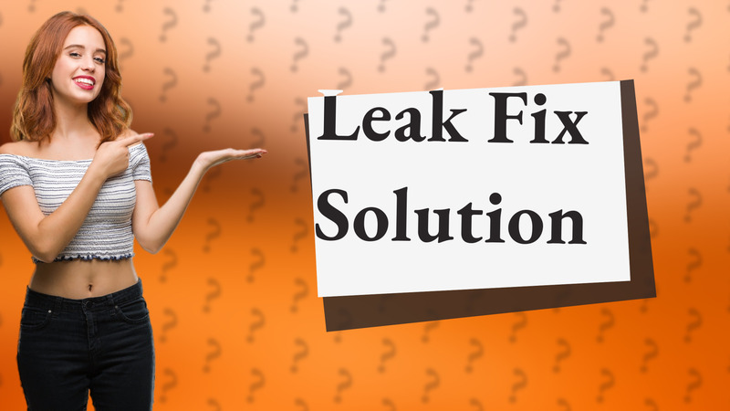 Leak Fix Solution