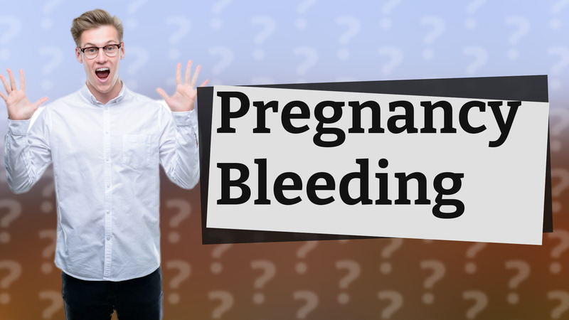 Pregnancy Bleeding