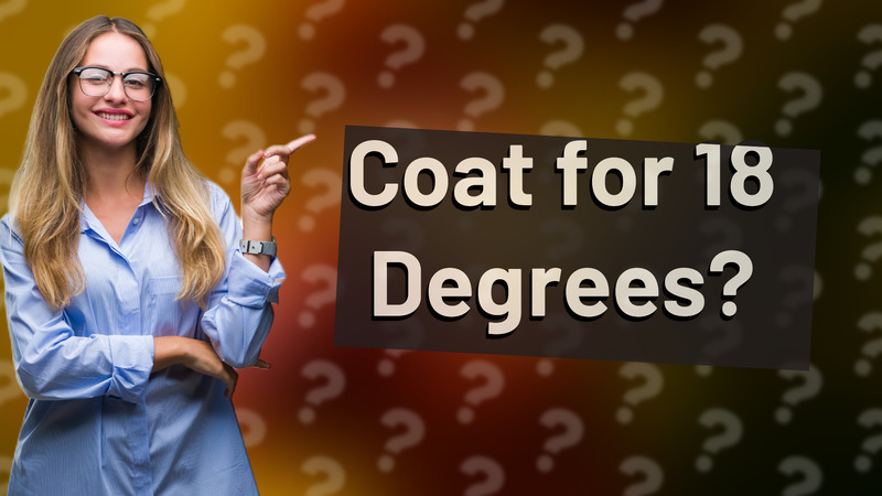 Coat for 18 Degrees?