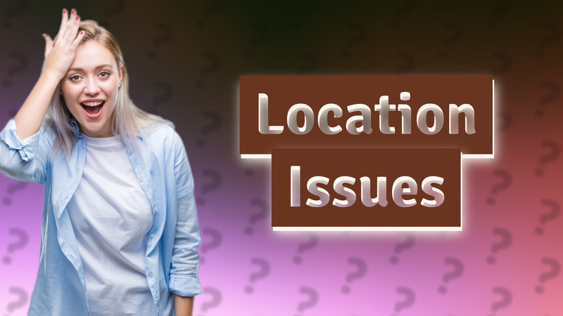 Location Issues