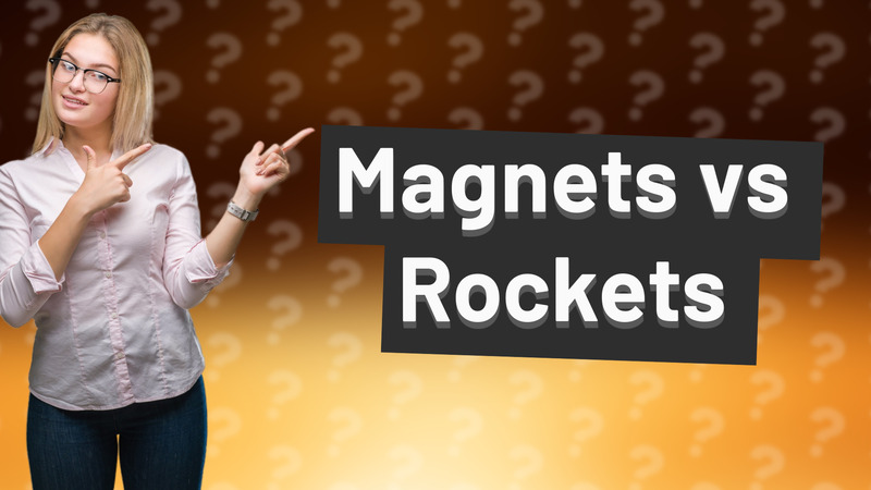 Magnets vs Rockets