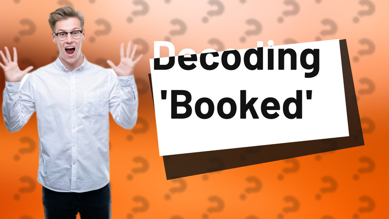 Decoding 'Booked'