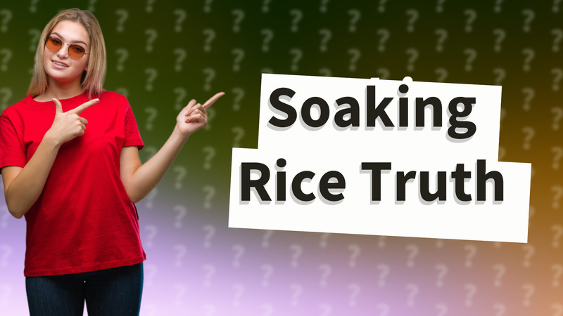 Soaking Rice Truth