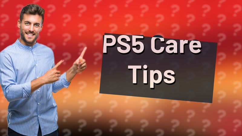 PS5 Care Tips