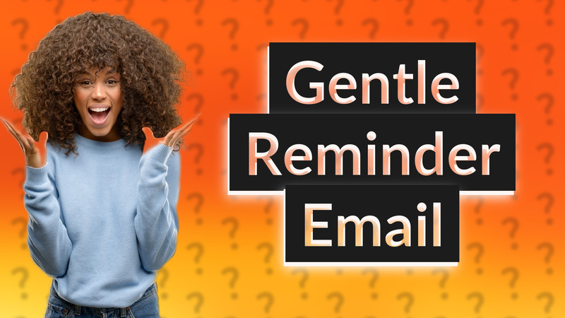 Gentle Reminder Email