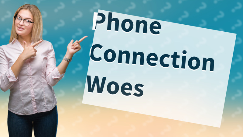 Phone Connection Woes