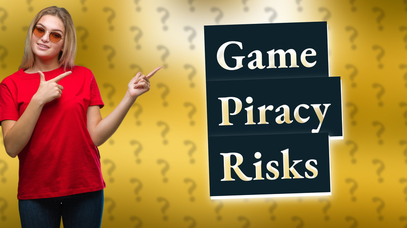 Game Piracy Risks