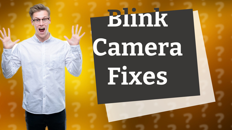 Blink Camera Fixes