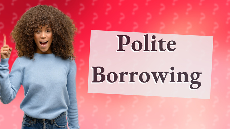 Polite Borrowing