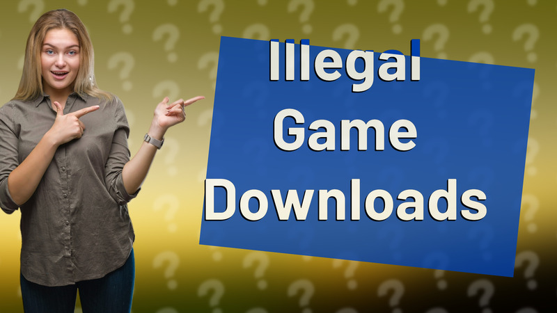 Illegal Game Downloads