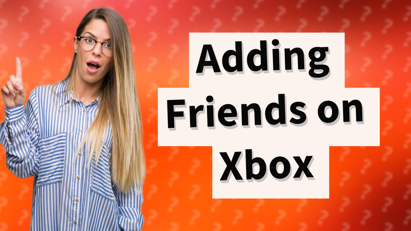 Adding Friends on Xbox