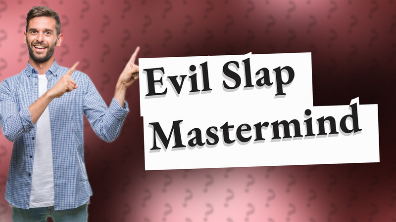 Evil Slap Mastermind