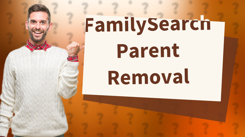 FamilySearch Parent Removal