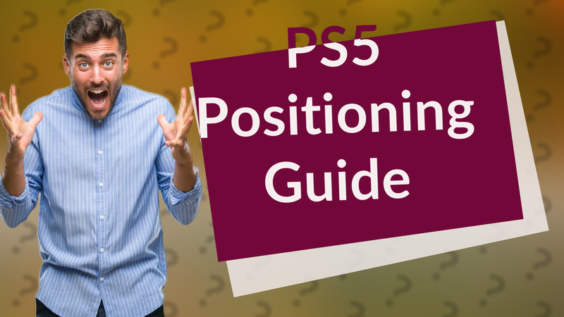 PS5 Positioning Guide
